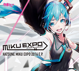 CD 初音ミク / 「HATSUNE MIKU EXPO 2016 E.P.」[クリプトン