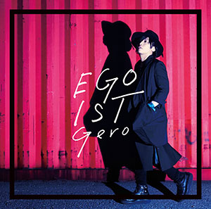 CD Gero / EGOIST 初回限定盤[NBC]《在庫切れ》
