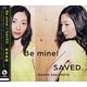 CD 坂本真綾 / 「Be mine！ / SAVED.」 世界征服盤 通常盤