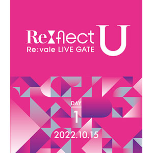 BD Re：vale LIVE GATE “Re：flect U” Blu-ray DAY 1